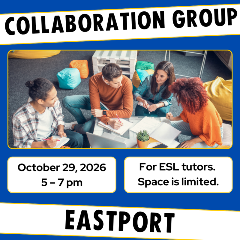 Eastport Collaboration Group; October 29, 2026 5-7pm; For ESL tutors. Space is limited.